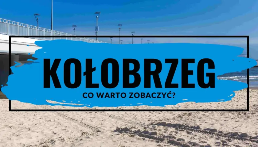Gdzie jest Kołobrzeg? Odkryj jego wyjątkowe położenie i atrakcje